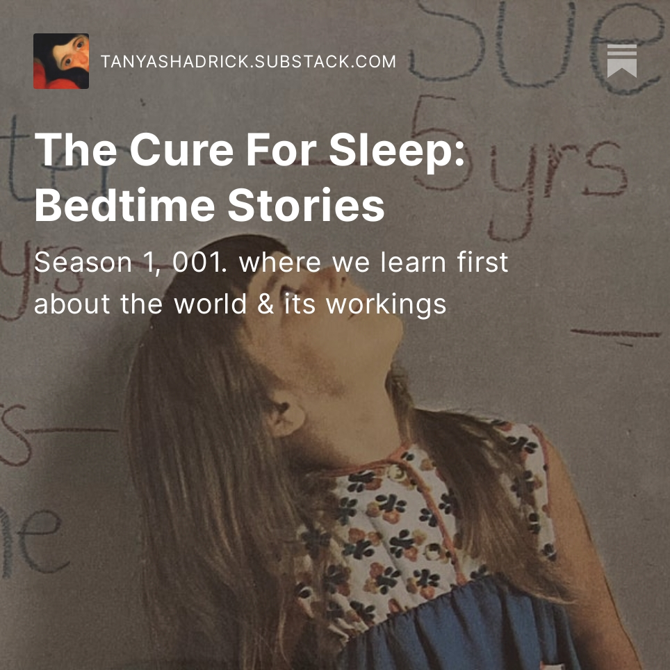 The Cure for Sleep: Bedtimes Stories

Vintage magazine image of girl looking up at a height chart behind her saying Sue 5 yrs in crayon.  Over this image is Tanya's Substack monthly themed writing prompt: Where we learn first about the world and its workings